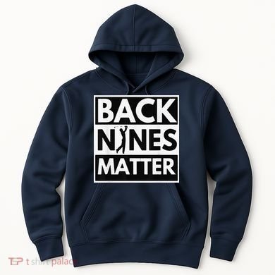 Back Nines Matter Golfing Lover & Golf Gift Hoodie