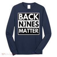 Back Nines Matter Golfing Lover & Golf Gift Long Sleeve Shirt thumb 0