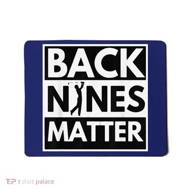 Back Nines Matter Golfing Lover & Golf Gift Mousepad