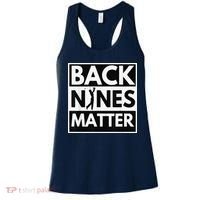 Back Nines Matter Golfing Lover & Golf Gift Women's Tank Top thumb 0