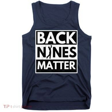 Back Nines Matter Golfing Lover & Golf Gift Tank Top