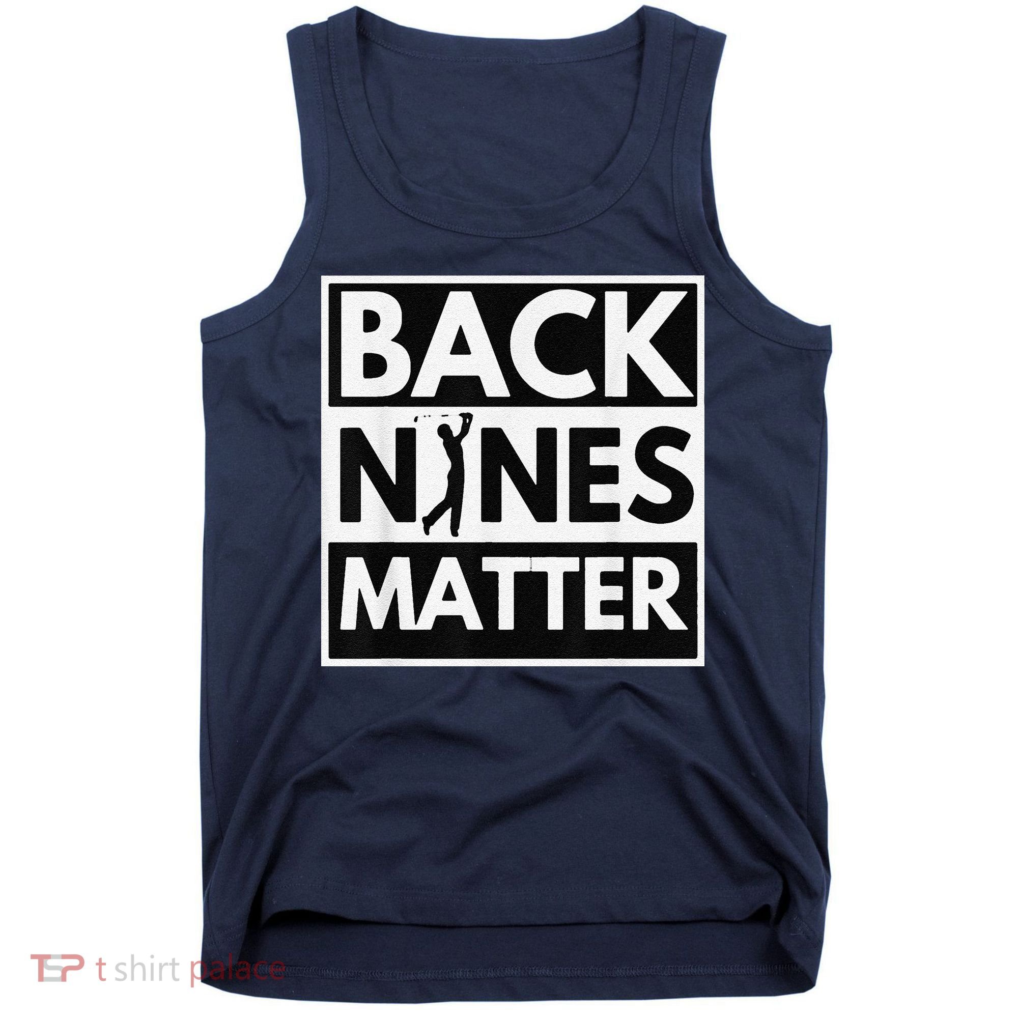 Back Nines Matter Golfing Lover & Golf Gift Tank Top