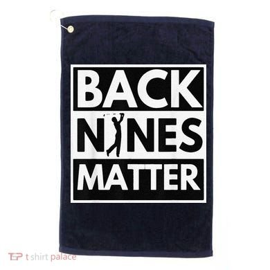 Back Nines Matter Golfing Lover & Golf Gift Golf Towel