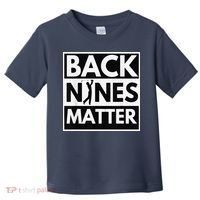 Back Nines Matter Golfing Lover & Golf Gift Toddler T-Shirt thumb 0