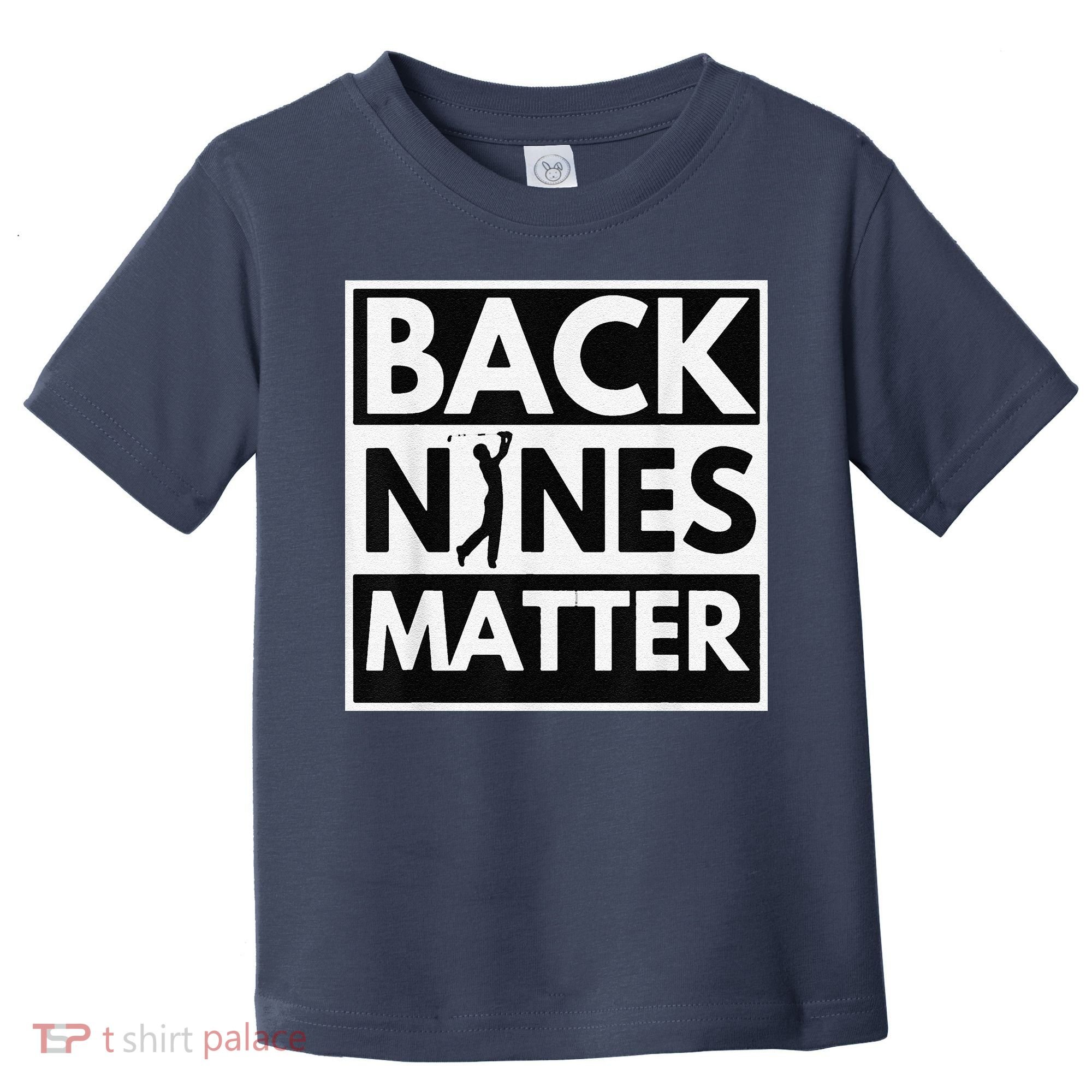 Back Nines Matter Golfing Lover & Golf Gift Toddler T-Shirt
