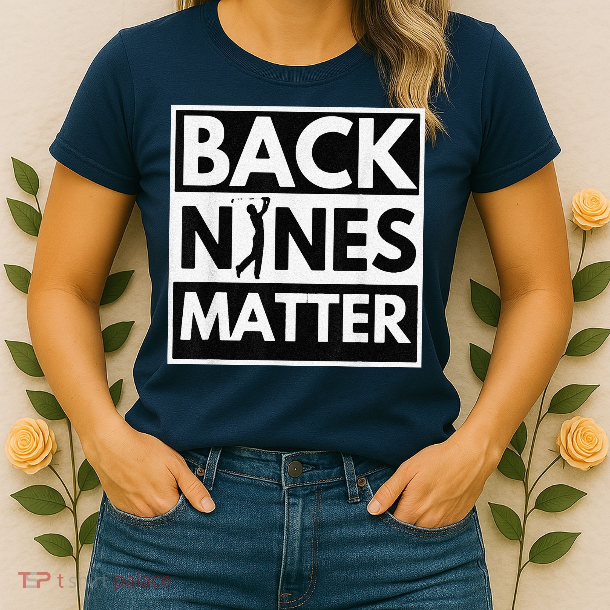 Back Nines Matter Golfing Lover & Golf Gift Women's T-Shirt