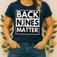 Back Nines Matter Golfing Lover & Golf Gift Women's T-Shirt thumb 2