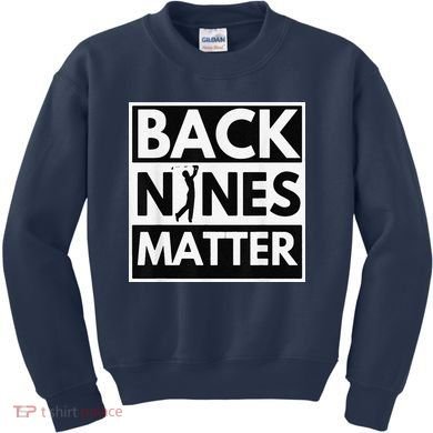 Back Nines Matter Golfing Lover & Golf Gift Kids Sweatshirt