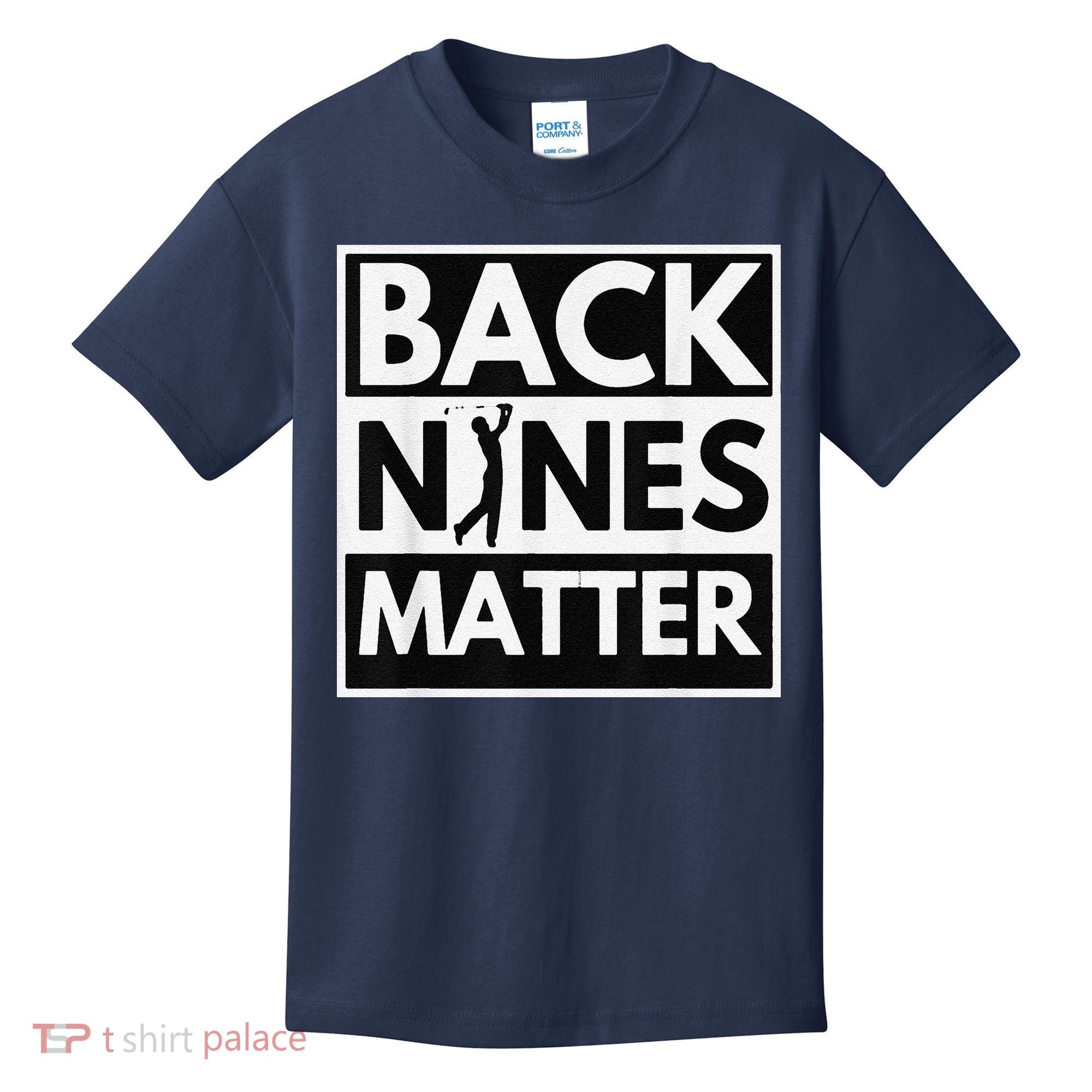 Back Nines Matter Golfing Lover & Golf Gift Kids T-Shirt
