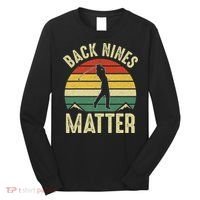 Back Nines Matter Funny Golf Gag Gifts Funny Golfer Golfing Long Sleeve Shirt thumb 0