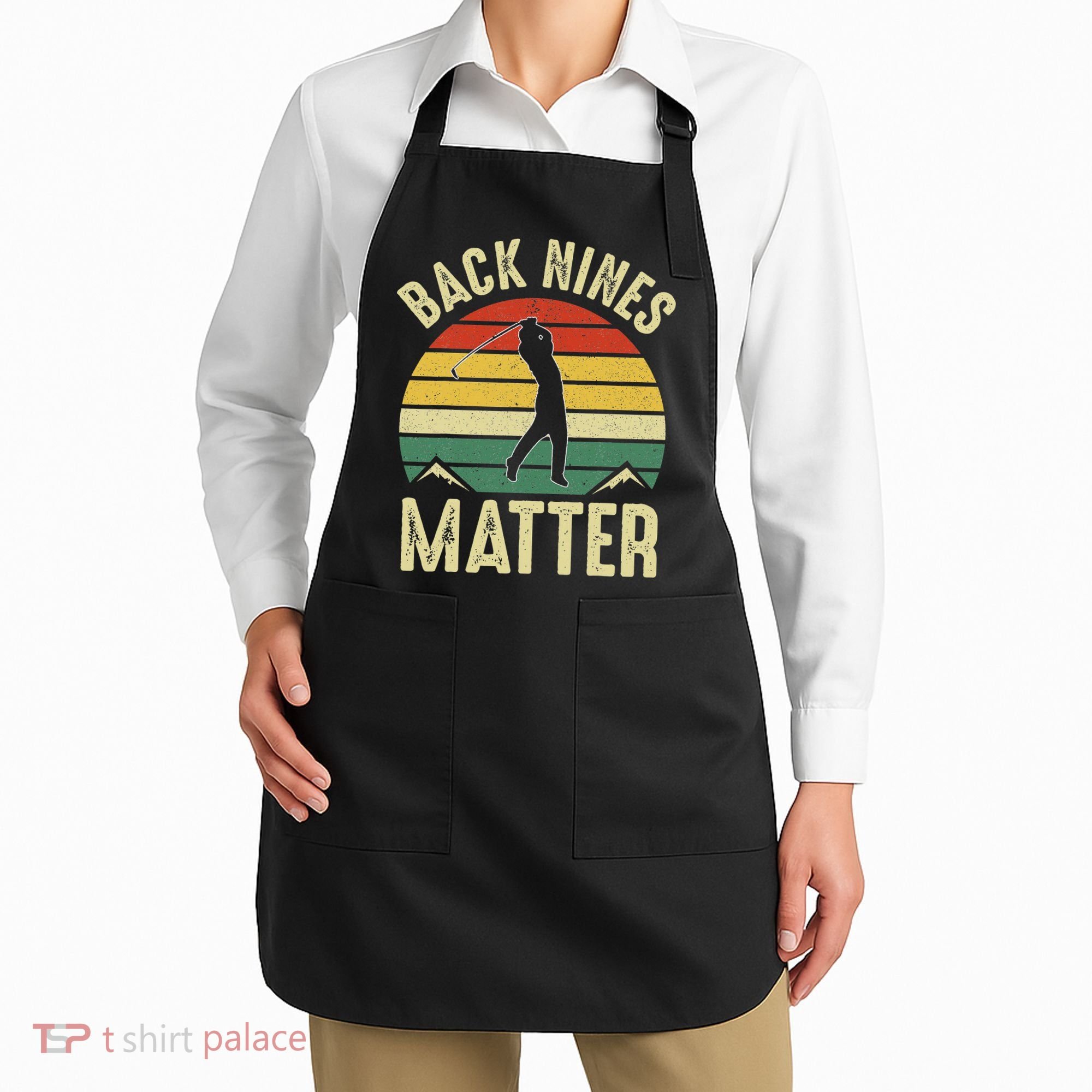 Back Nines Matter Funny Golf Gag Gifts Funny Golfer Golfing Apron