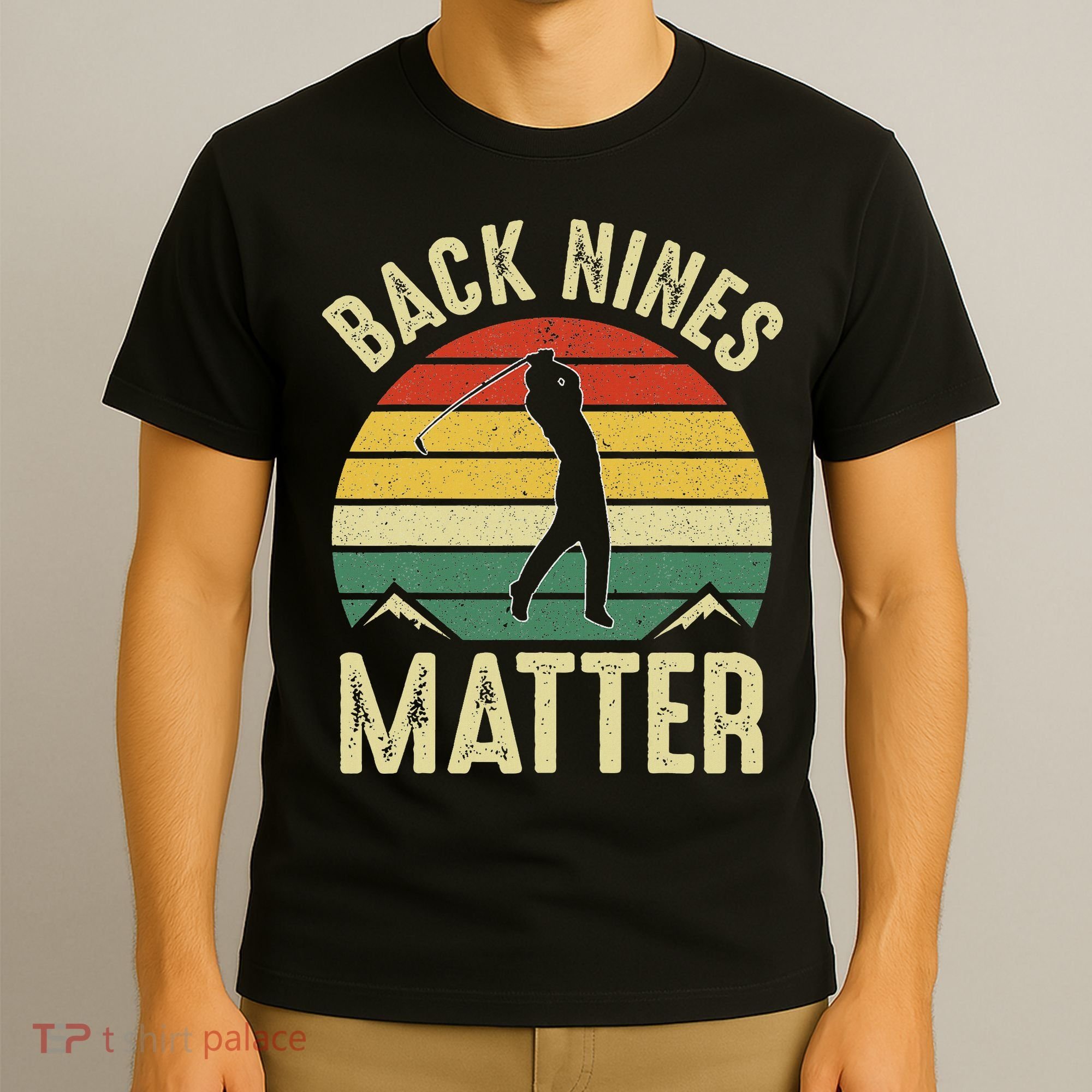Back Nines Matter Funny Golf Gag Gifts Funny Golfer Golfing T-Shirt