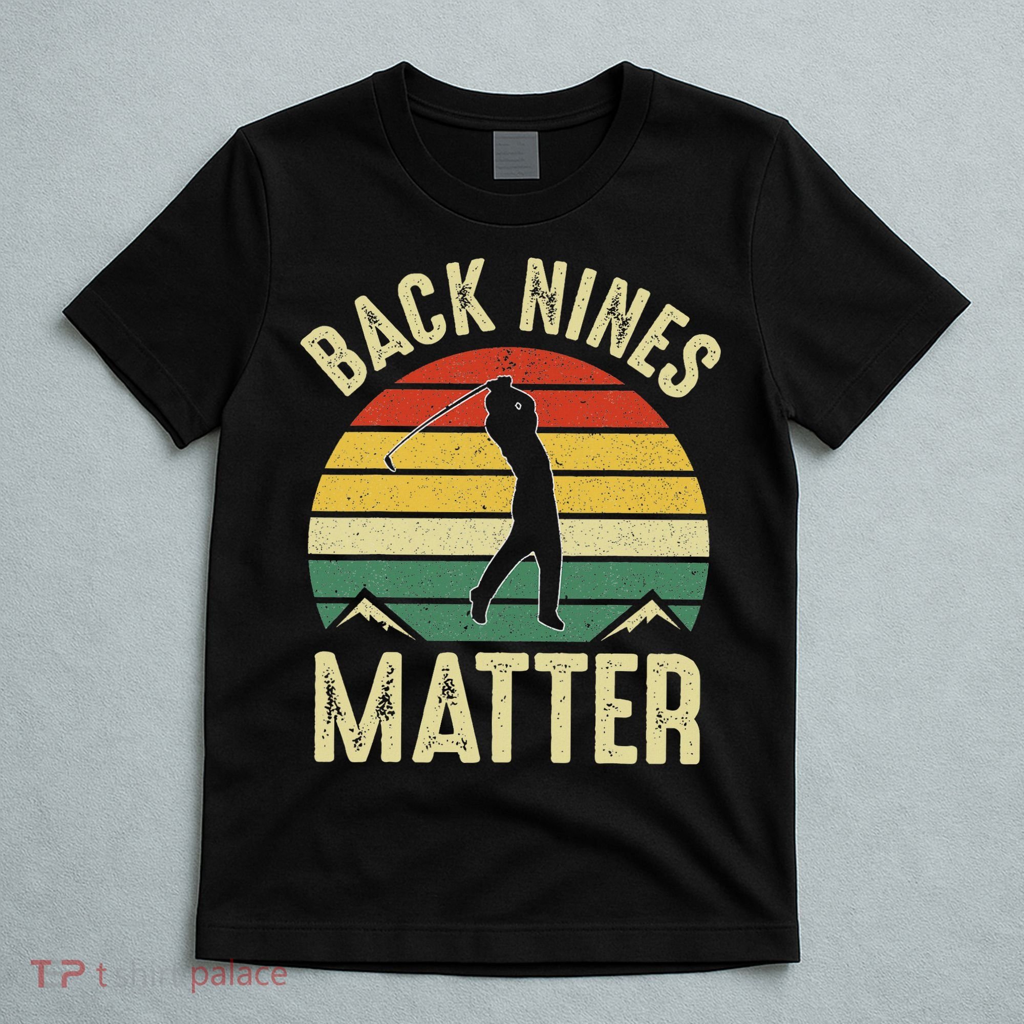 Back Nines Matter Funny Golf Gag Gifts Funny Golfer Golfing T-Shirt