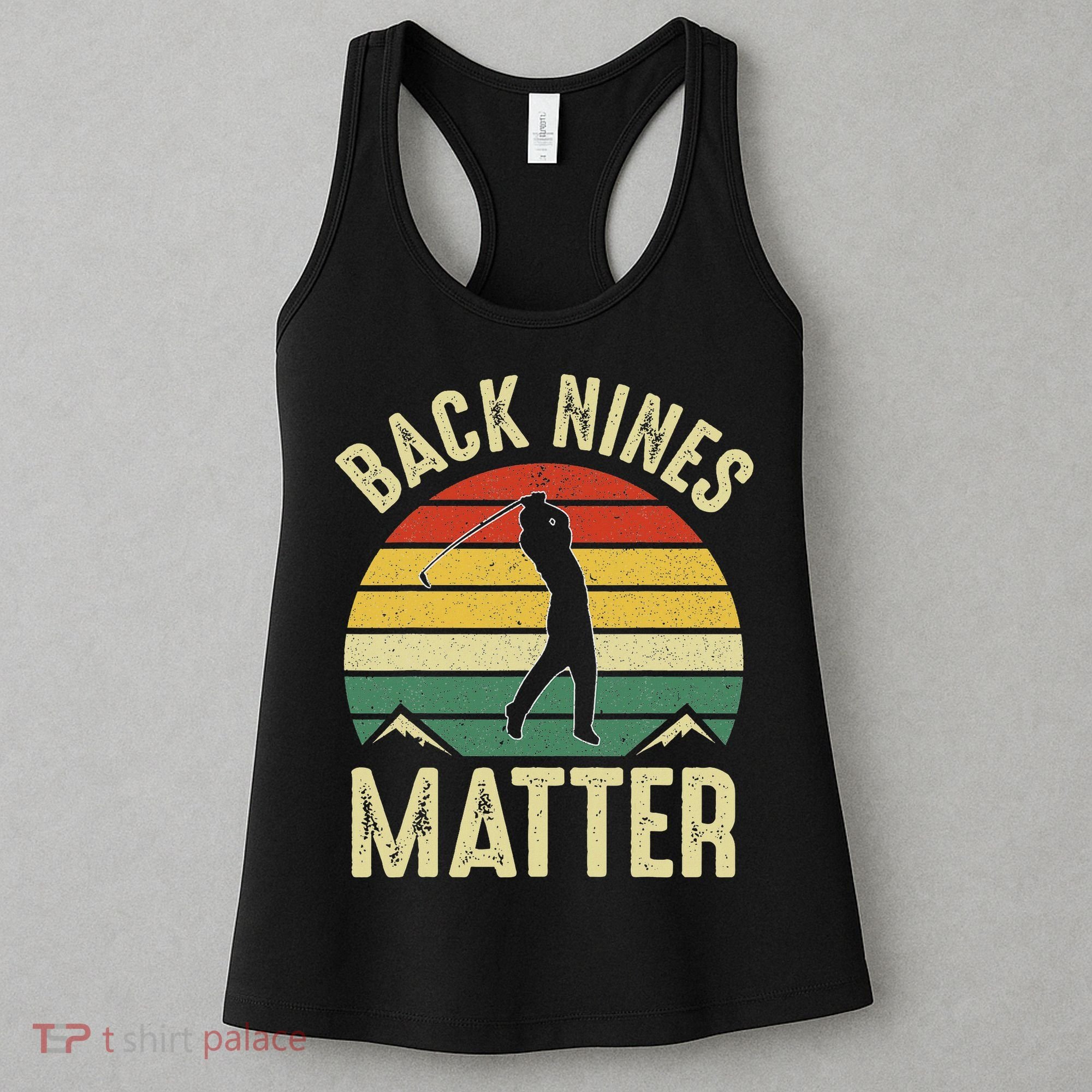 Back Nines Matter Funny Golf Gag Gifts Funny Golfer Golfing Women's Tank Top