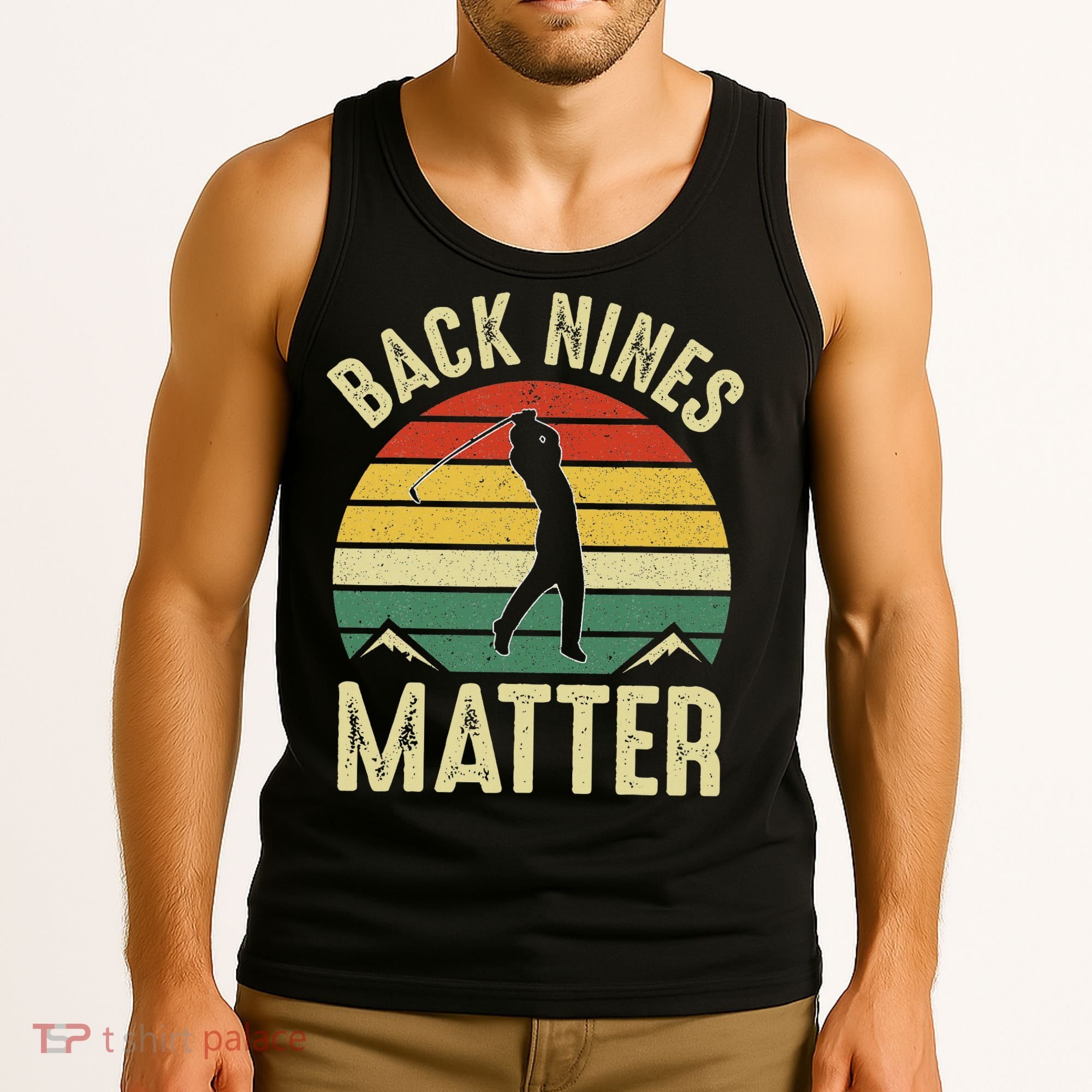 Back Nines Matter Funny Golf Gag Gifts Funny Golfer Golfing Tank Top