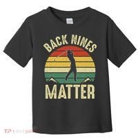 Back Nines Matter Funny Golf Gag Gifts Funny Golfer Golfing Toddler T-Shirt thumb 0