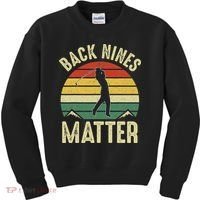 Back Nines Matter Funny Golf Gag Gifts Funny Golfer Golfing Kids Sweatshirt thumb 0