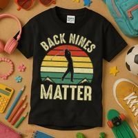Back Nines Matter Funny Golf Gag Gifts Funny Golfer Golfing Kids T-Shirt thumb 3