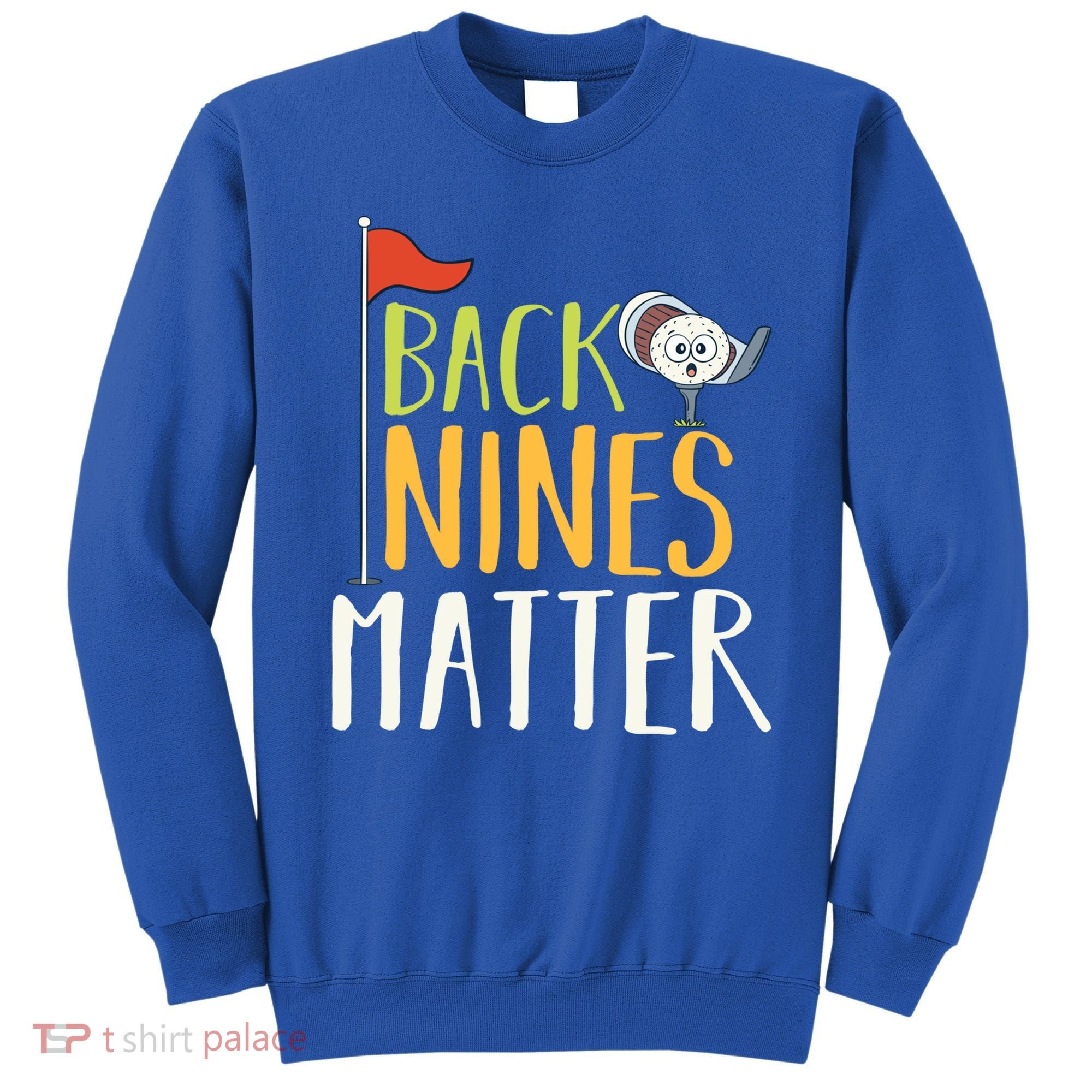 Back Nines Matter I Club Golfer Golf Ball Golfers Gift Sweatshirt