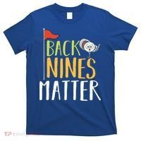 Back Nines Matter I Club Golfer Golf Ball Golfers Gift T-Shirt thumb 0