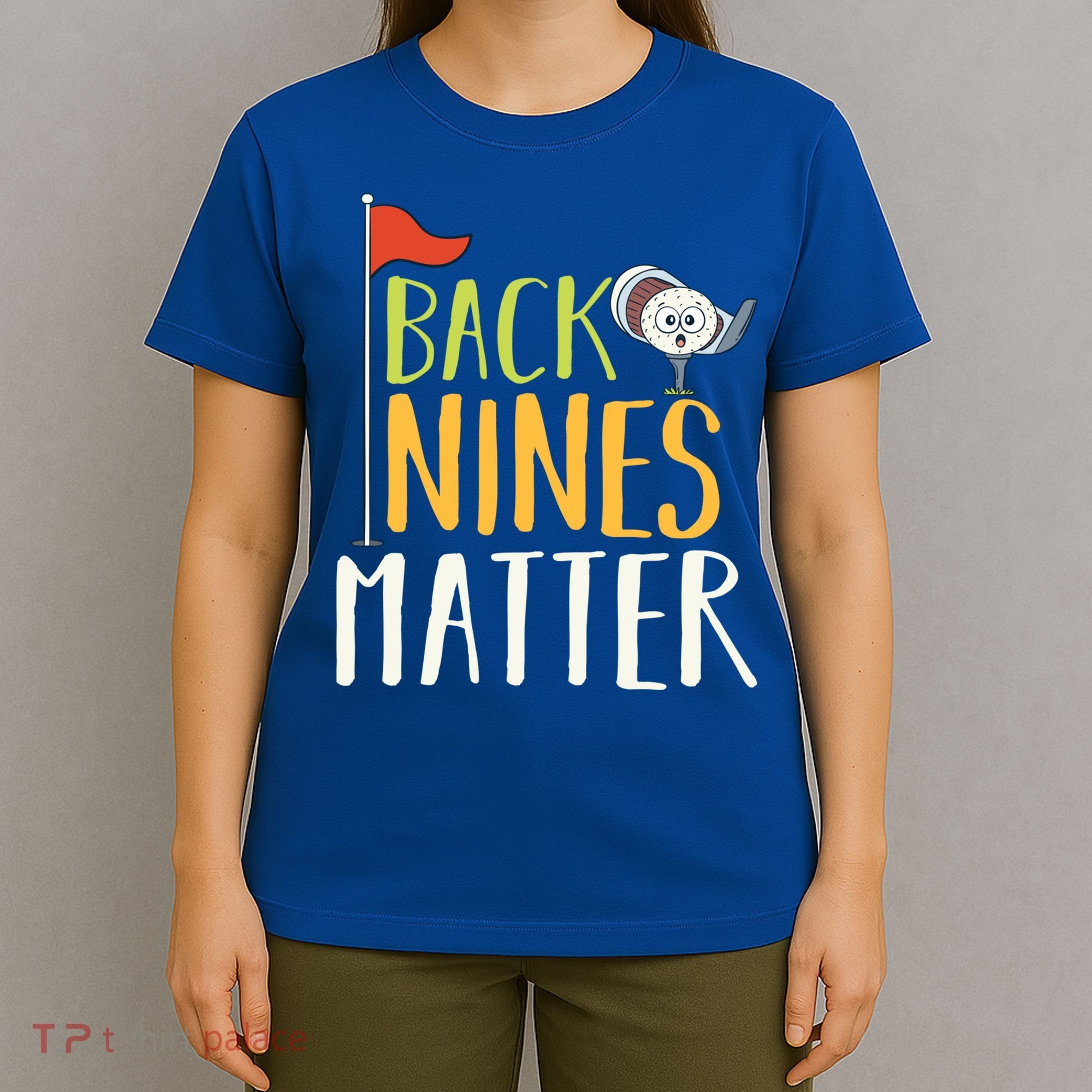 Back Nines Matter I Club Golfer Golf Ball Golfers Gift T-Shirt
