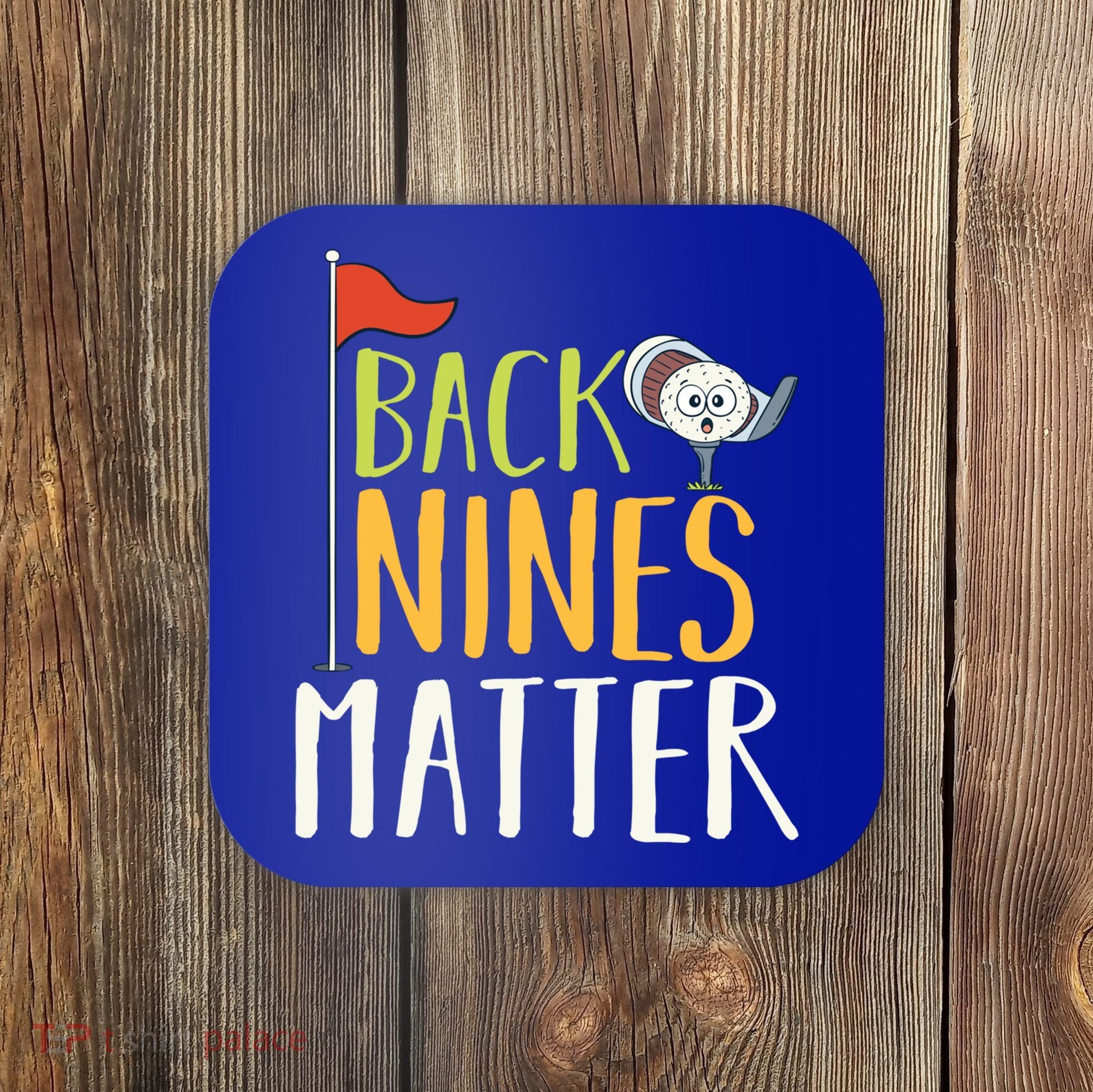 Back Nines Matter I Club Golfer Golf Ball Golfers Gift Coaster