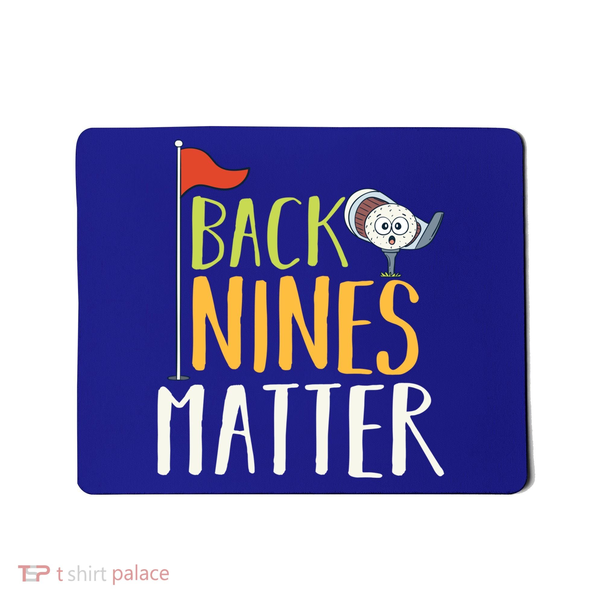 Back Nines Matter I Club Golfer Golf Ball Golfers Gift Mousepad
