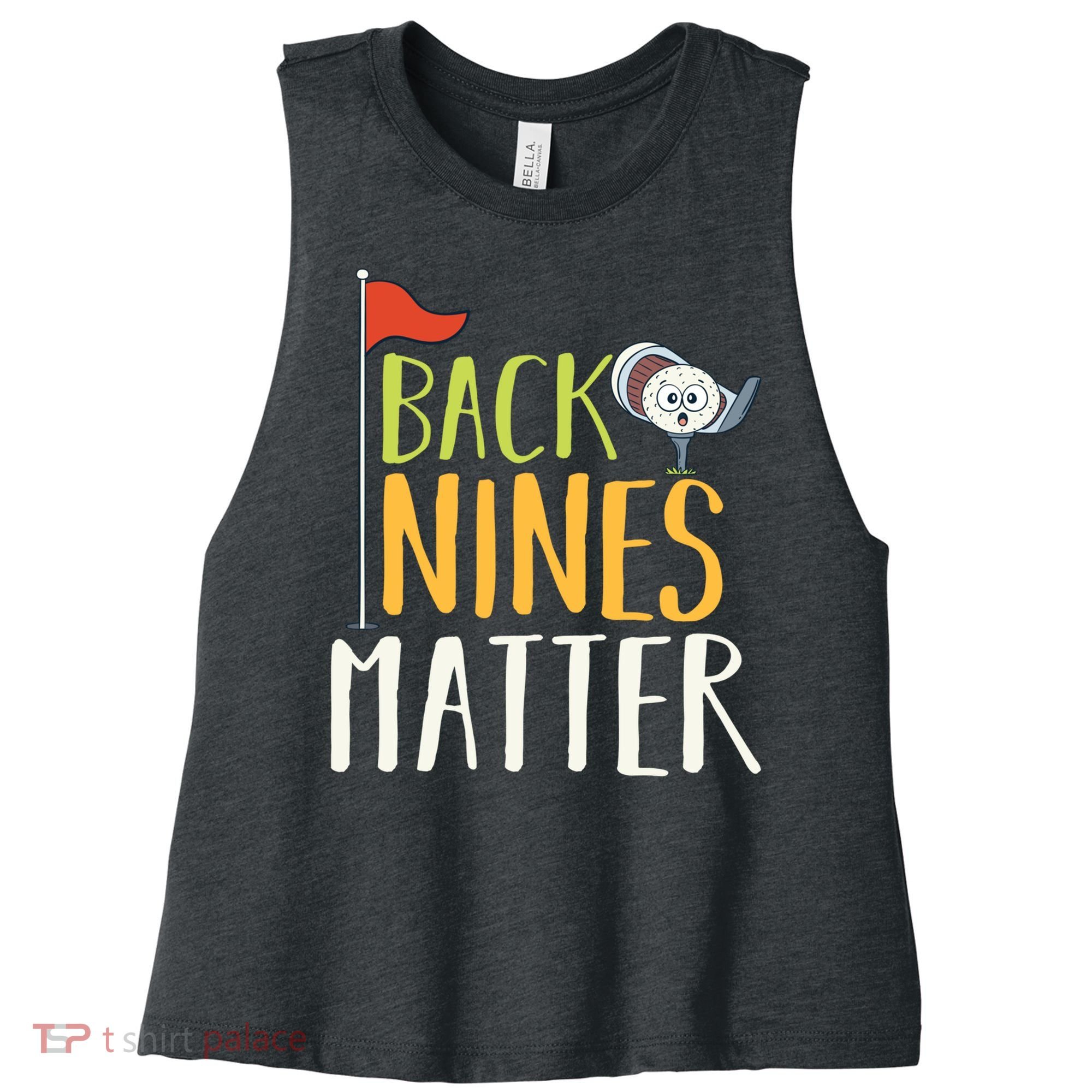 Back Nines Matter I Club Golfer Golf Ball Golfers Gift Women's Racerback Cropped Tank