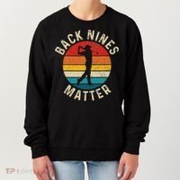 Back Nines Matter Funny Golf Gag Gifts Golfer Golfing Women's Sweatshirt thumb 0