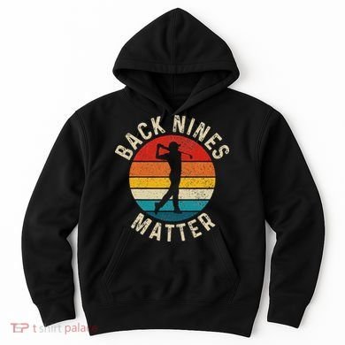 Back Nines Matter Funny Golf Gag Gifts Golfer Golfing Hoodie