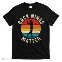 Back Nines Matter Funny Golf Gag Gifts Golfer Golfing T-Shirt thumb 0
