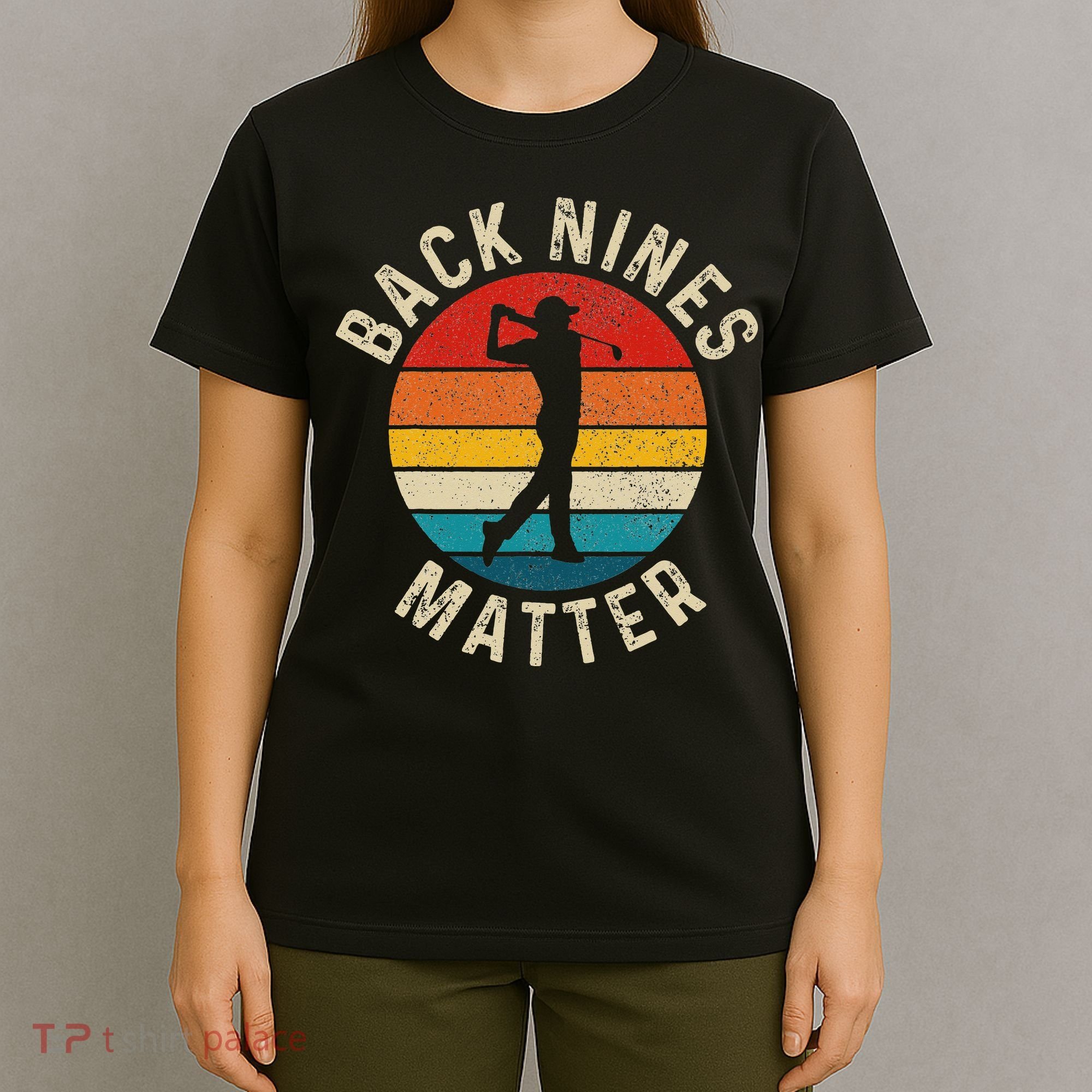 Back Nines Matter Funny Golf Gag Gifts Golfer Golfing T-Shirt