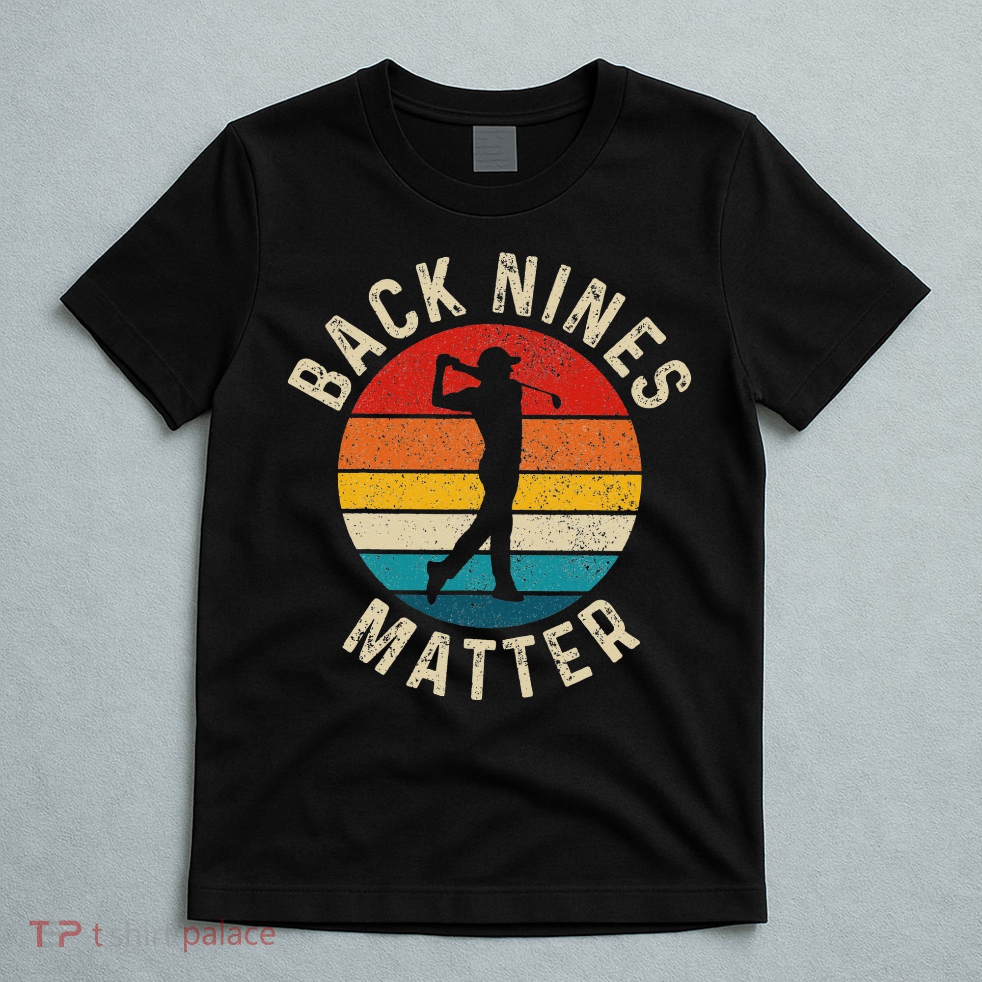 Back Nines Matter Funny Golf Gag Gifts Golfer Golfing T-Shirt