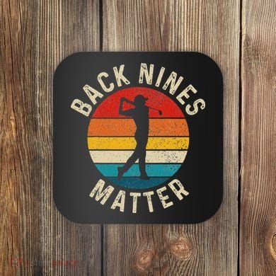 Back Nines Matter Funny Golf Gag Gifts Golfer Golfing Coaster