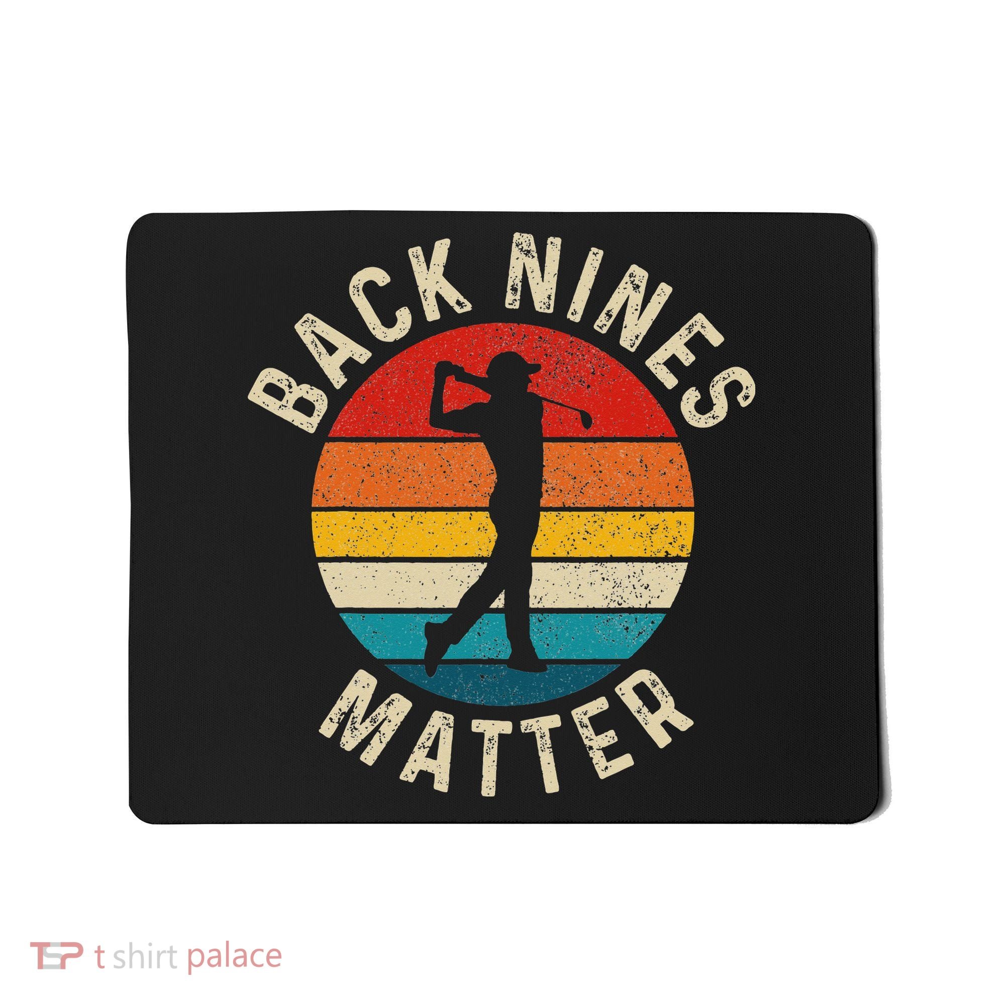 Back Nines Matter Funny Golf Gag Gifts Golfer Golfing Mousepad
