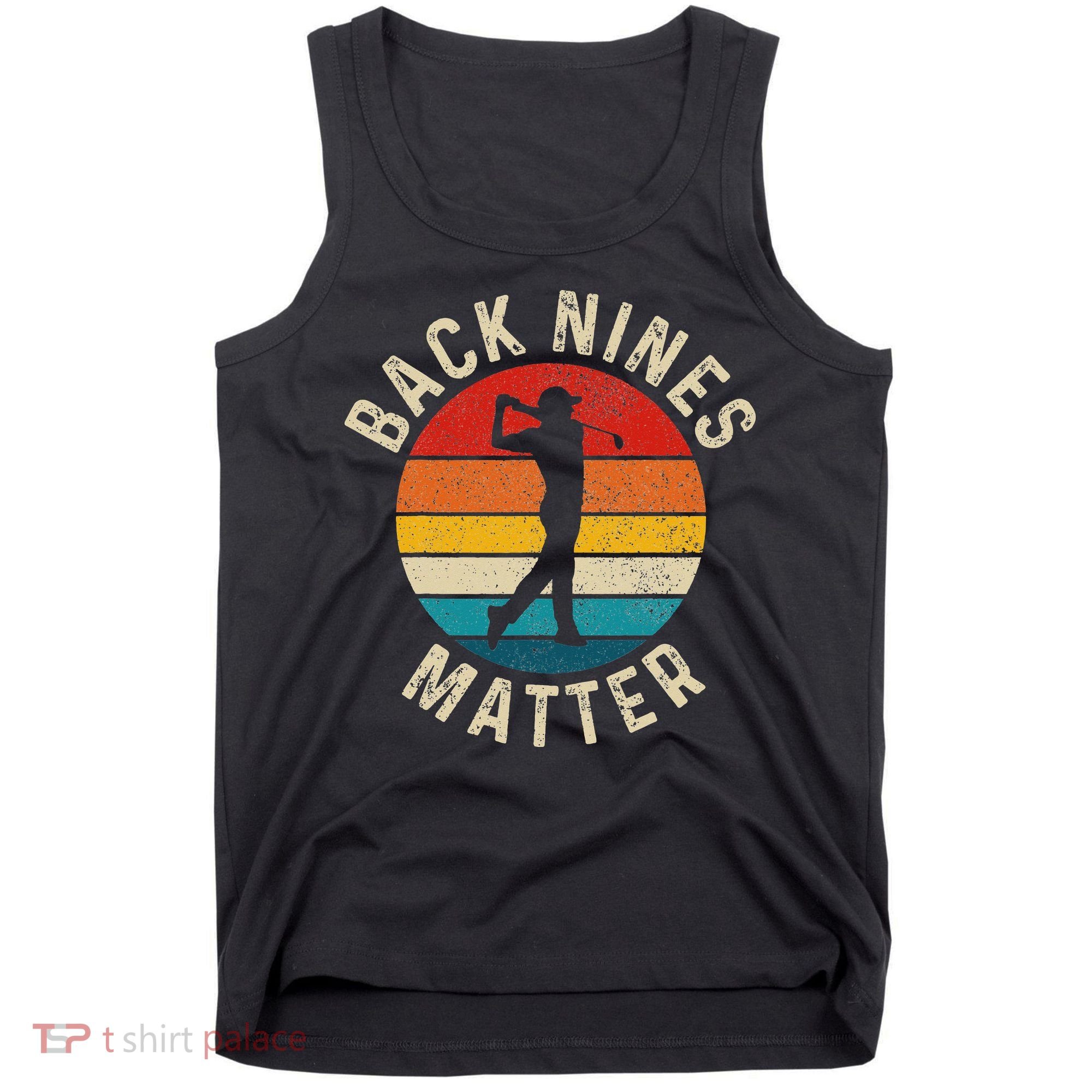 Back Nines Matter Funny Golf Gag Gifts Golfer Golfing Tank Top