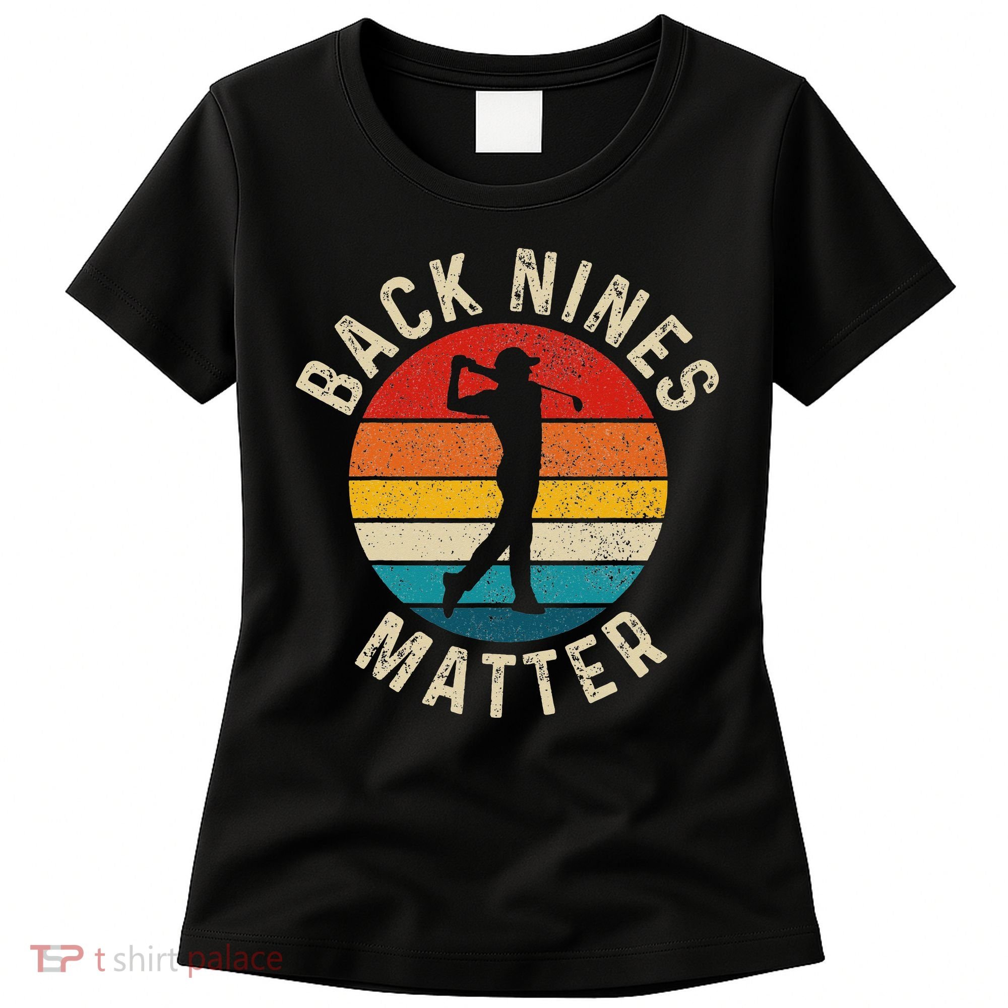 Back Nines Matter Funny Golf Gag Gifts Golfer Golfing Women's T-Shirt
