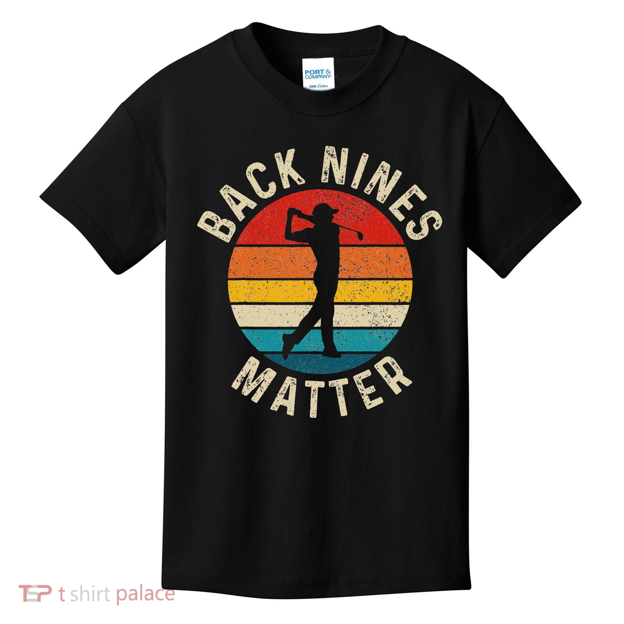 Back Nines Matter Funny Golf Gag Gifts Golfer Golfing Kids T-Shirt