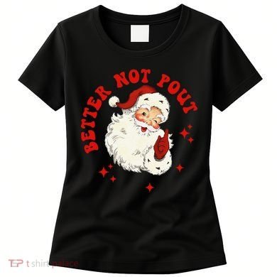 Better Not Pout Cute Santas Face Funny Christmas Saying Women's T-Shirt