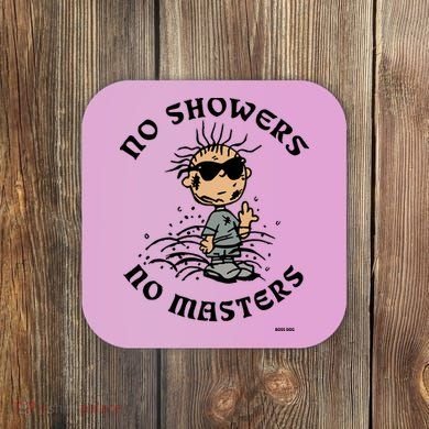Bosssdog No Showers No Masters Coaster