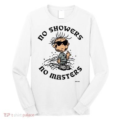 Bosssdog No Showers No Masters Long Sleeve Shirt