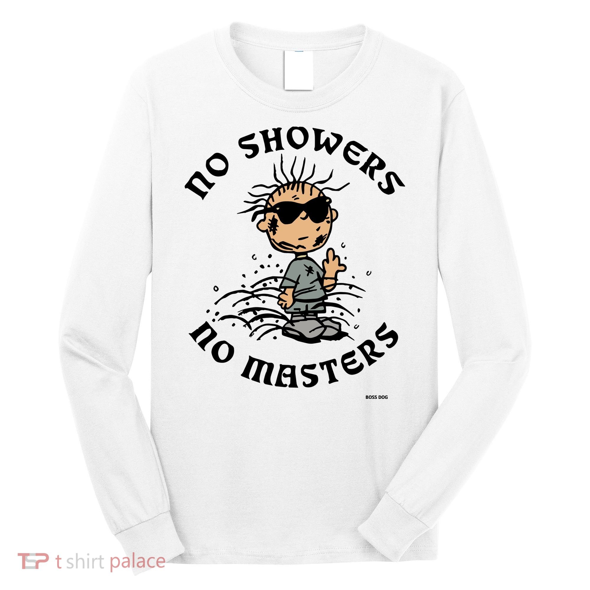 Bosssdog No Showers No Masters Long Sleeve Shirt
