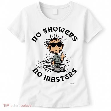 Bosssdog No Showers No Masters Women's T-Shirt