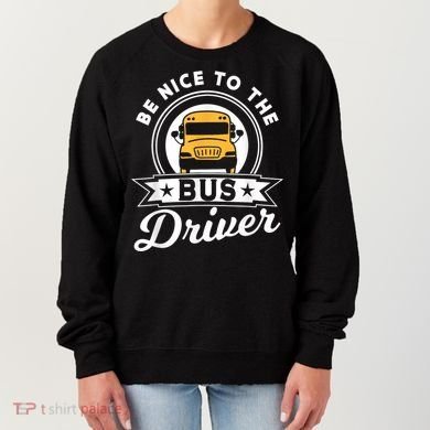 Be Nice To The Bus Driver Job Operator Busman Buses Women's Sweatshirt