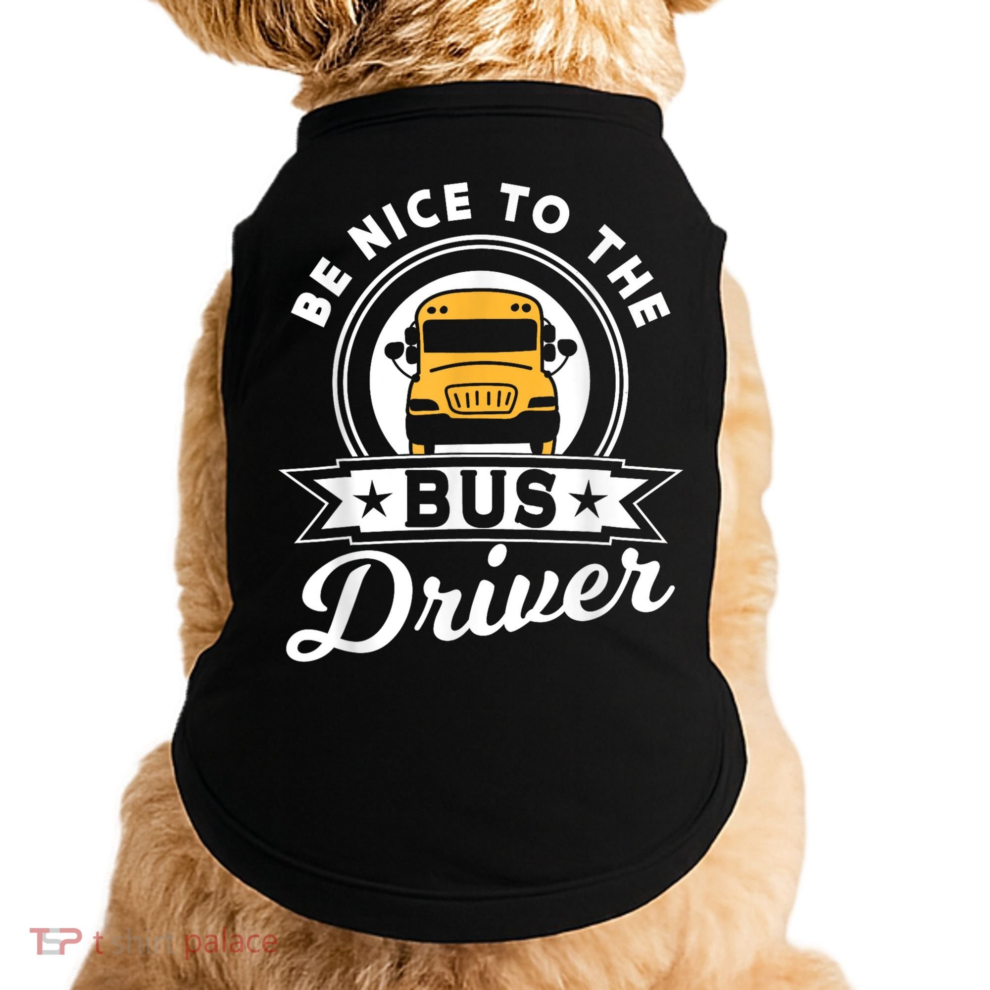Be Nice To The Bus Driver Job Operator Busman Buses Doggie Tank