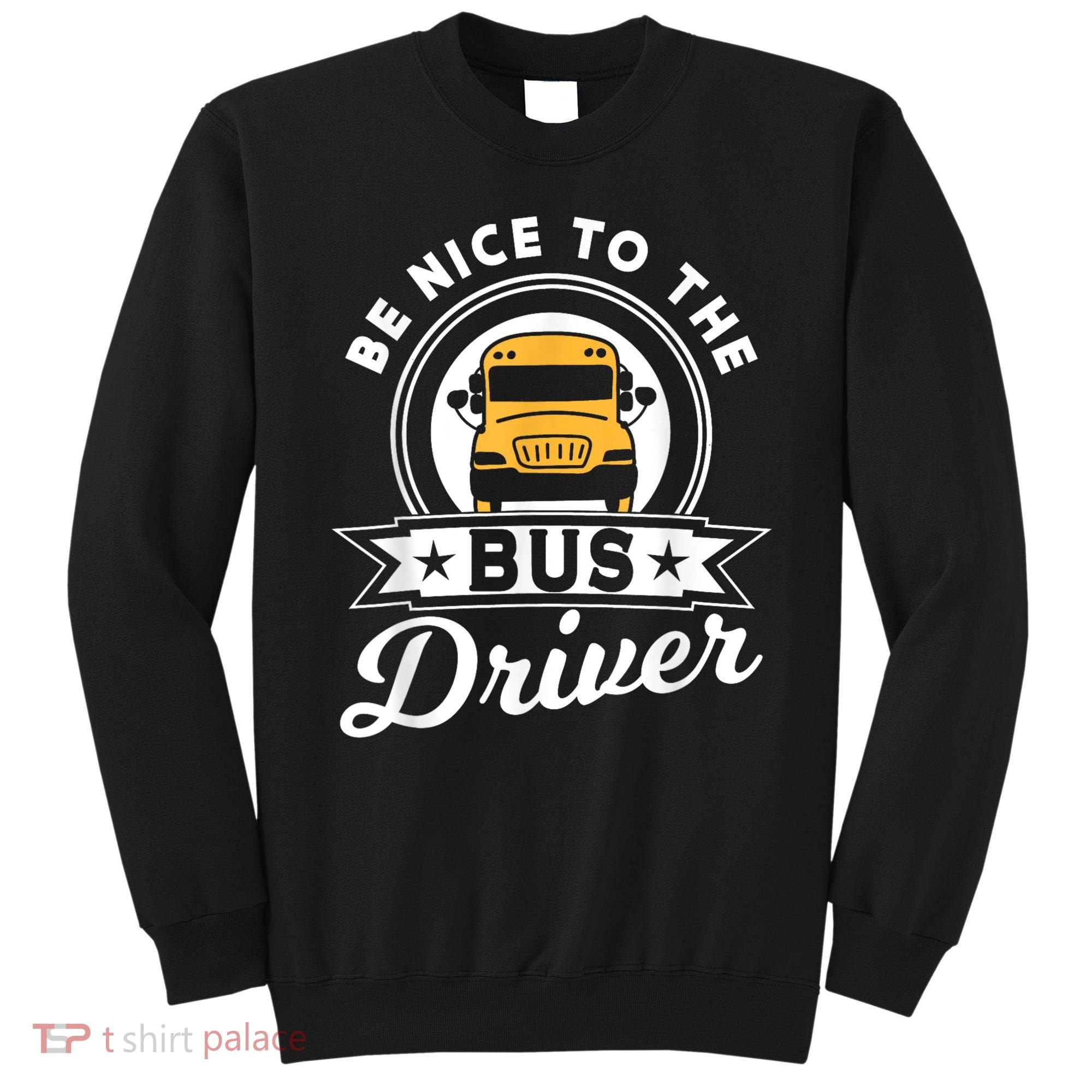 Be Nice To The Bus Driver Job Operator Busman Buses Sweatshirt