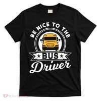 Be Nice To The Bus Driver Job Operator Busman Buses T-Shirt thumb 0