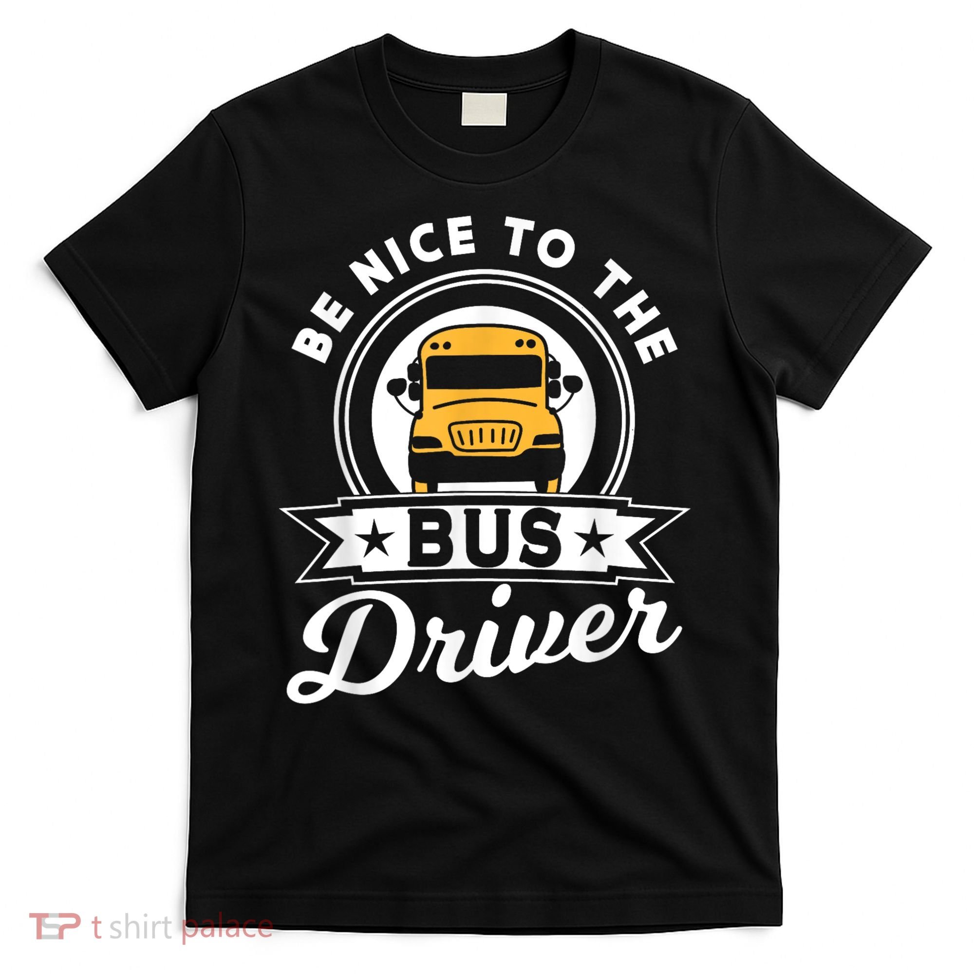Be Nice To The Bus Driver Job Operator Busman Buses T-Shirt