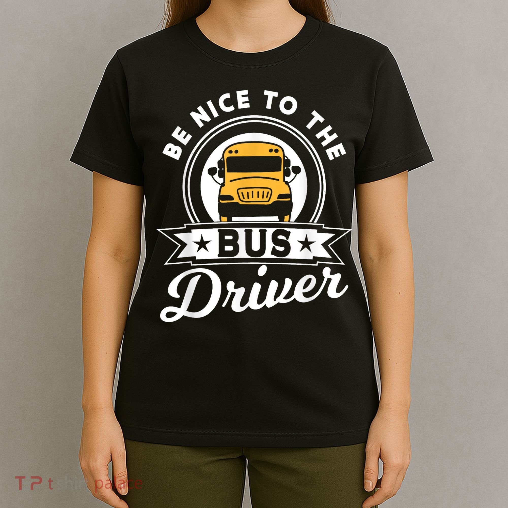 Be Nice To The Bus Driver Job Operator Busman Buses T-Shirt