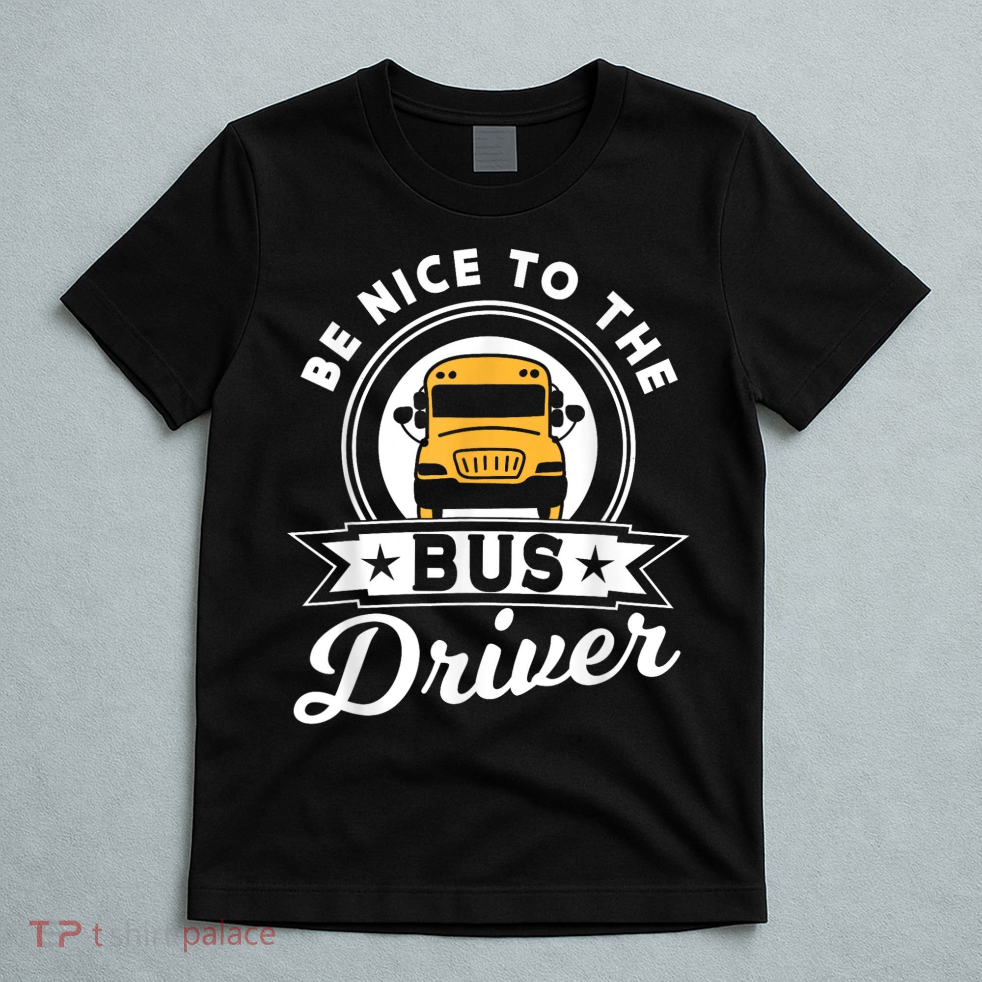Be Nice To The Bus Driver Job Operator Busman Buses T-Shirt